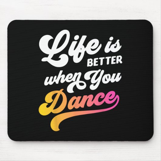 Life Is Better When You Dance Dancer踊り マウスパッド (正面)