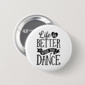 Life Is Better When You Dance Dancer踊り 缶バッジ (正面&裏面)