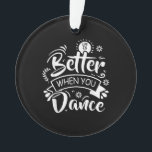 Life Is Better When You Dance Funny Dancer Dancing オーナメント<br><div class="desc">Life Is Better When You Dance Funny Dancer Dancing</div>
