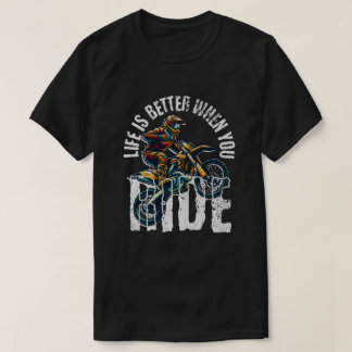 Life Is Better When You Ride - Motocross Dirt Bike Tシャツ