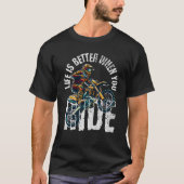 Life Is Better When You Ride - Motocross Dirt Bike Tシャツ (正面)