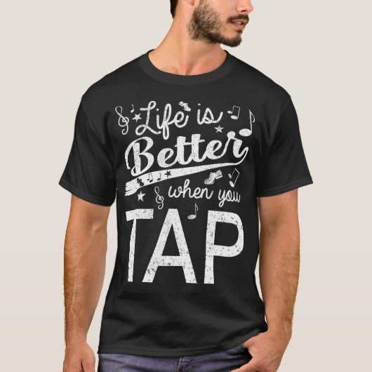Life Is Better When You Tap Dance Step Dancers Tシャツ (正面)