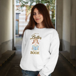 Life is Better with a Book Sweatshirt スウェットシャツ
