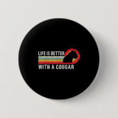 Life Is Better With A Cougar Funny Saying Cougars  缶バッジ (正面)