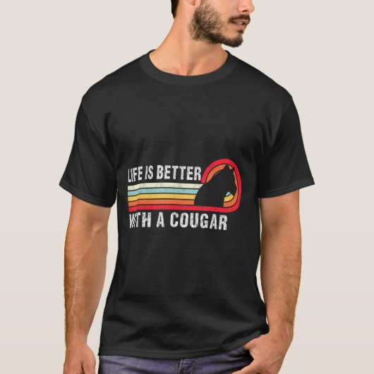 Life Is Better With A Cougar Funny Saying Cougars  Tシャツ (正面)