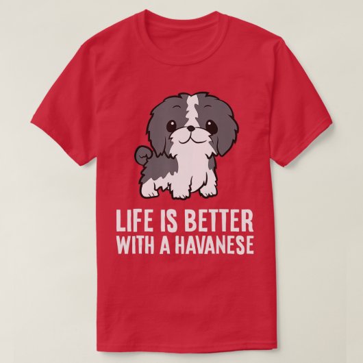 Life Is Better With A Havanese Dog  Tシャツ (デザイン正面)