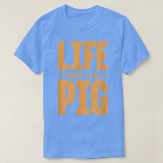 Life Is Better With A Pig Pigs Owner Farmer  Tシャツ (デザイン正面)