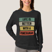 Life Is Better With A Pomeranian 125 Tシャツ (正面)