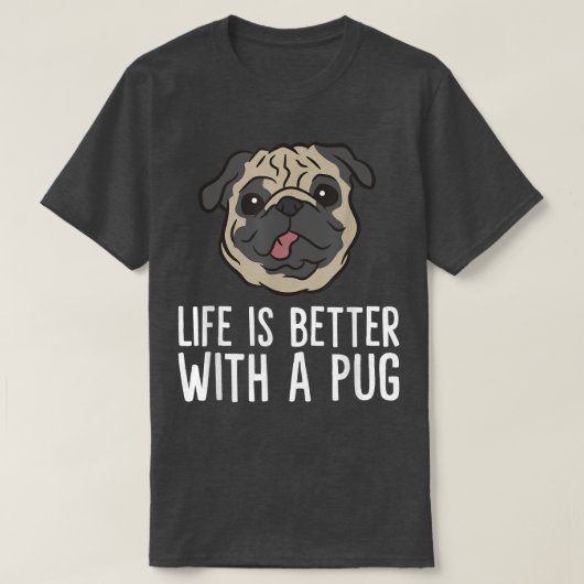 Life Is Better With A Pug Dog Tシャツ (デザイン正面)
