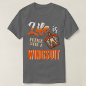 Life is better with a wingsuit Wingsuiting Tシャツ (デザイン正面)