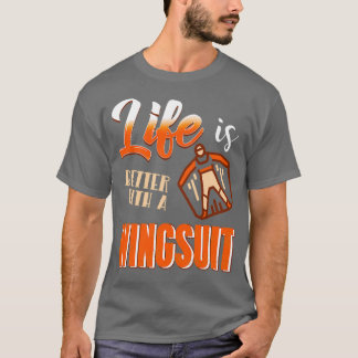 Life is better with a wingsuit Wingsuiting Tシャツ
