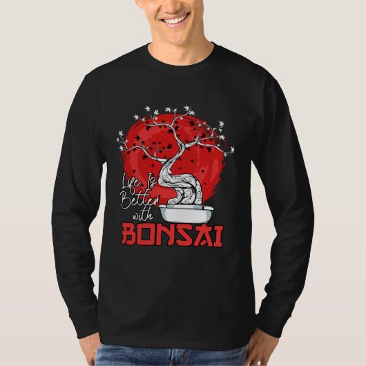Life Is Better With Bonsai Bonsai Dwarf Tree Tシャツ (正面)