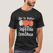 Life Is Better With Cafecito & Conchas Cafe Coffee Tシャツ (正面)
