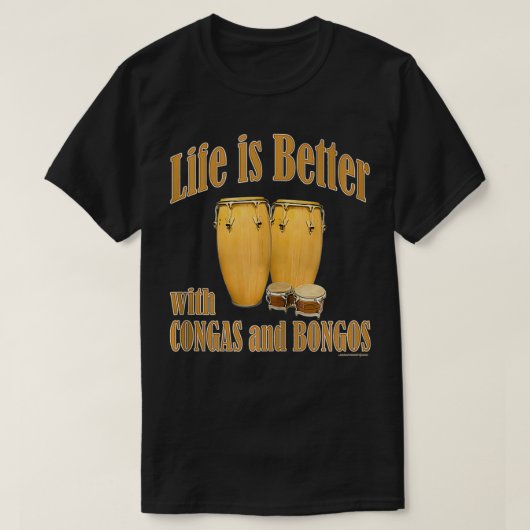 Life is better with conga drums and bongo drums pe tシャツ (デザイン正面)