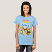 Life Is Better With Corgis – Cute Spring Corgi  Tシャツ (正面フル)