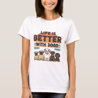 Life is Better with Dogs T-Shirt  Tシャツ