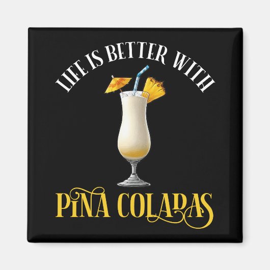 Life Is Better With Pina Coladas マグネット (正面)