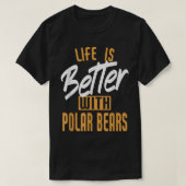 Life Is Better With Polar bears Tシャツ (デザイン正面)