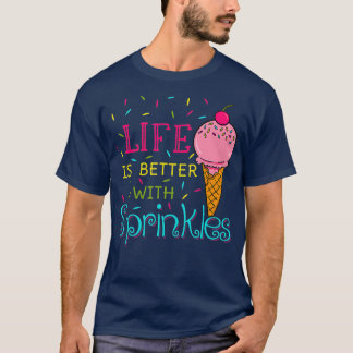 Life Is Better With Sprinkles Sweet Ice Cream Tシャツ