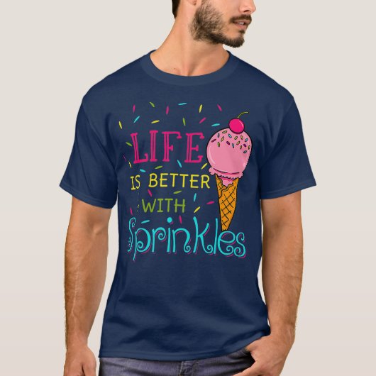 Life Is Better With Sprinkles Sweet Ice Cream Tシャツ (正面)