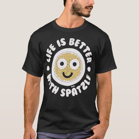 Life Is Better With Sptzle - German Sptzle Spaetzl Tシャツ (正面)