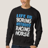Life Is Boring Without Racing Horse Awesome Retro  スウェットシャツ (正面)
