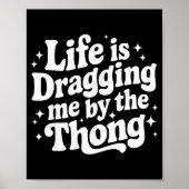Life Is Dragging Me By The Thong  ポスター (正面)