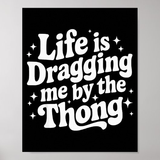 Life Is Dragging Me By The Thong  ポスター (正面)