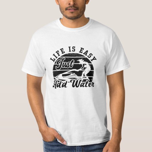 Life Is Easy Just Add Water Jet Skiing Jet Ski Tシャツ (正面)
