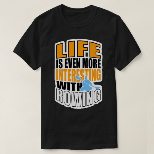 LIFE IS EVEN MORE INTERESTING WITH ROWING 3 Tシャツ (デザイン正面)