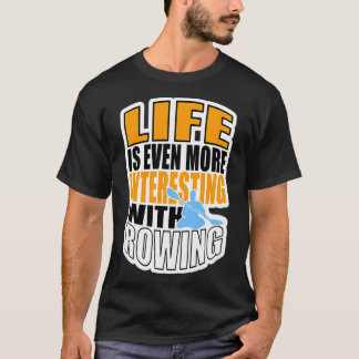 LIFE IS EVEN MORE INTERESTING WITH ROWING 3 Tシャツ