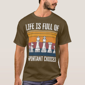 Life is Full of Important Choices Chess Funny Gift Tシャツ