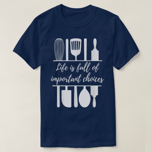 Life is Full of Important Choices Funny Baking Coo Tシャツ (デザイン正面)