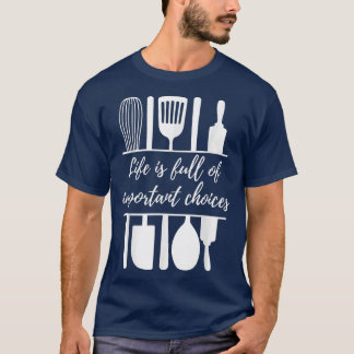 Life is Full of Important Choices Funny Baking Coo Tシャツ