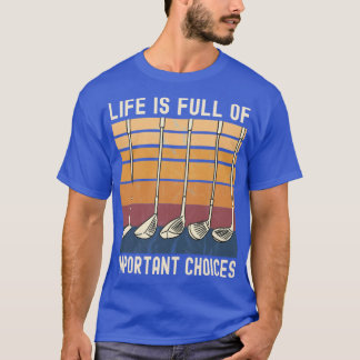 Life Is Full of Important Choices Funny Golfer fri Tシャツ