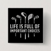 Life Is Full of Important Choices Golf Golfing 缶バッジ (正面)