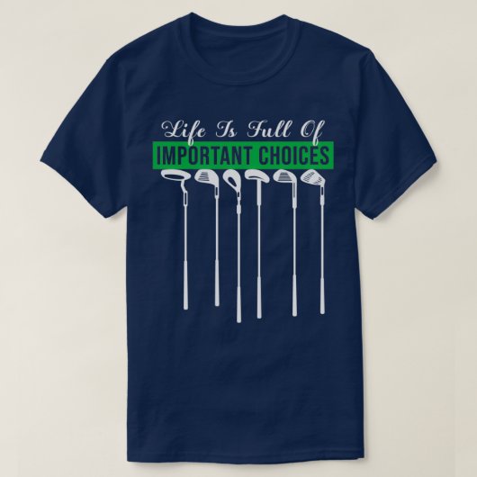Life Is Full Of Important Choices Golf Player Golf Tシャツ (デザイン正面)