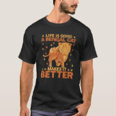 Life Is Good A Bengal Cat Makes It Better Tシャツ (正面)