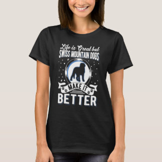 Life Is Great But Swiss Mountain Dogs Make It Bett Tシャツ