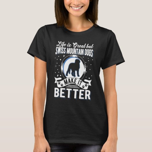 Life Is Great But Swiss Mountain Dogs Make It Bett Tシャツ (正面)