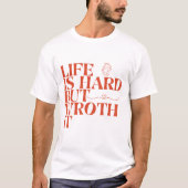 Life Is Hard But Worth It Shirt Tシャツ (正面)
