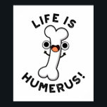 Life Is Humerus Funny Bone Pun  ポスター<br><div class="desc">Life Is Humerus Funny Bone Pun features a cute humerus bone happy because life is humorous. Perfect pun gift for family and friends who love cute bone puns.</div>