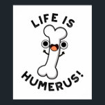 Life Is Humerus Funny Bone Pun  ポスター<br><div class="desc">Life Is Humerus Funny Bone Pun features a cute humerus bone happy because life is humorous. Perfect pun gift for family and friends who love cute bone puns.</div>