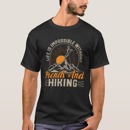 Life Is Impossible Without Friends and Hiking Hike Tシャツ (正面)