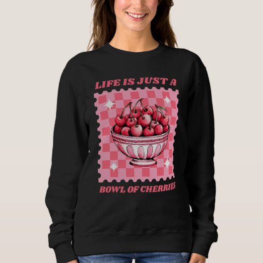 Life Is Just a Bowl of Cherries Cheerful Quote スウェットシャツ (正面)