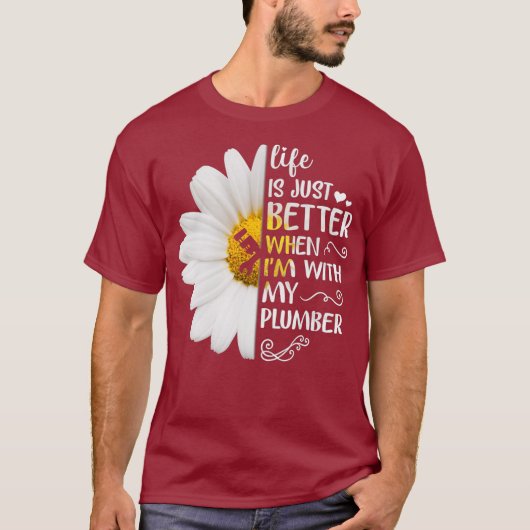 Life Is Just Better When Im With My Plumber Tシャツ (正面)