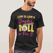 Life Is Like A Sushi Roll  Go For It Tシャツ (正面)