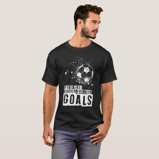 Life Is Like Soccer You Need Goals Tシャツ (正面フル)
