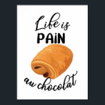 Life is Pain Au Chocolat Funny French Pun ポスター<br><div class="desc">Have some fun with this funny Life is Pain Au Chocolat Funny French Pun design,  or give it as the perfect gift to your Francophile friends and family for the next Francophonie Day.
Customize with your own text or a unique message to add some personal touch.</div>