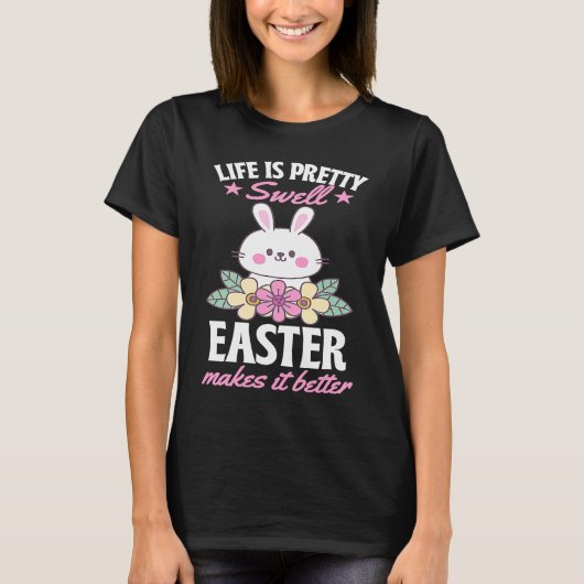 Life Is Pretty Swell Easter Makes It Better Bunny  Tシャツ (正面)